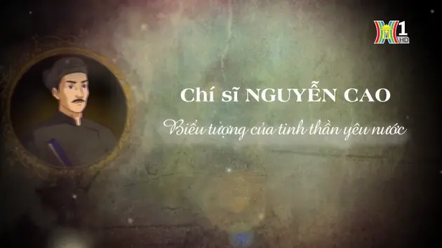 Chí sĩ Nguyễn Cao - biểu tượng của tinh thần yêu nước | Danh nhân Thăng Long - Hà Nội | 29/09/2024