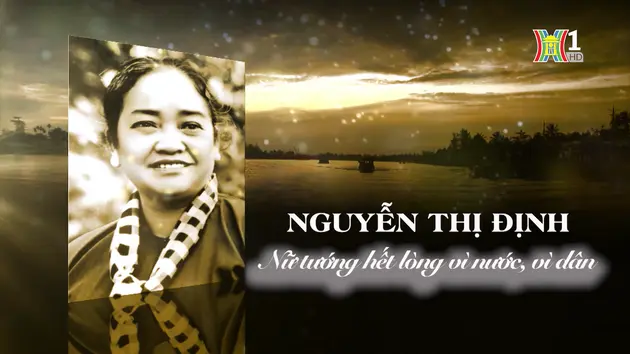 Nguyễn Thị Định - nữ tướng hết lòng vì nước, vì dân | Danh nhân Thăng Long - Hà Nội | 06/10/2024