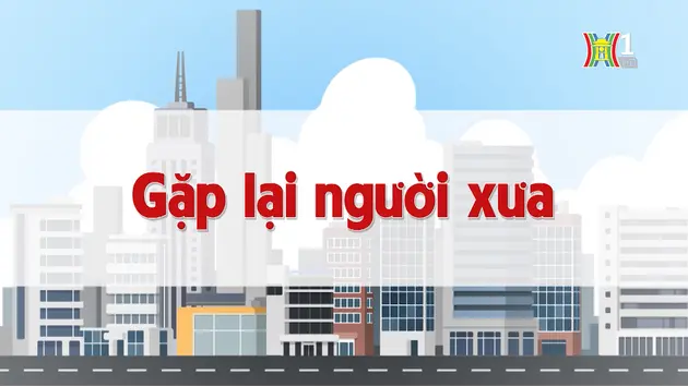 Gặp lại người xưa | Chuyện quanh ta | 21/10/2024