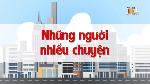 Những người nhiều chuyện | Chuyện quanh ta | 22/10/2024