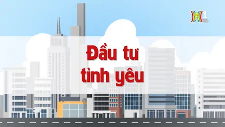 Đầu tư tình yêu | Chuyện quanh ta | 28/10/2024