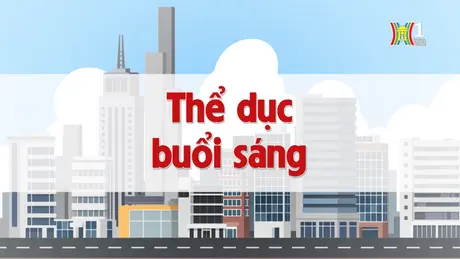 Tập thể dục buổi sáng | Chuyện quanh ta | 28/10/2024