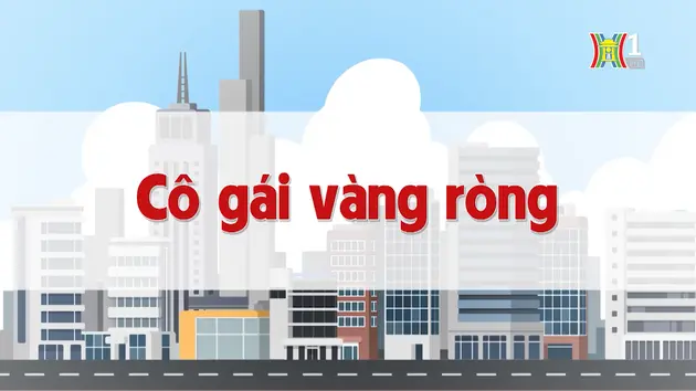 Cô gái vàng ròng | Chuyện quanh ta | 29/10/2024