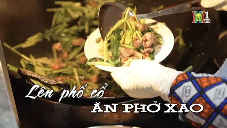 Lên phố cổ ăn phở xào | Nhịp sống Hà Nội | 29/10/2024