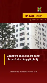 Chung cư qua sử dụng, chưa sổ vẫn tăng giá phi lý