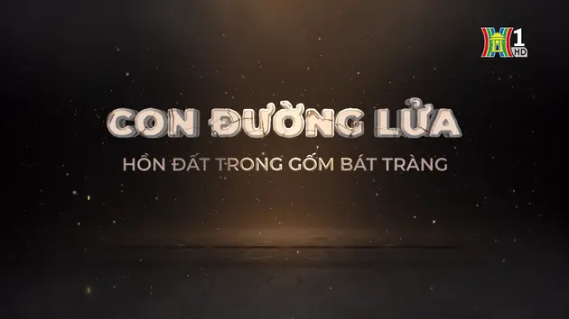 Con đường lửa - hồn đất trong gốm Bát Tràng | Di sản kể chuyện | 12/11/2024