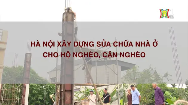 Hà Nội xây dựng sửa chữa nhà ở cho hộ nghèo, cận nghèo | Phóng sự | 02/11/2024