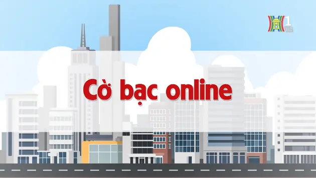 Cờ bạc online | Chuyện quanh ta | 15/11/2024