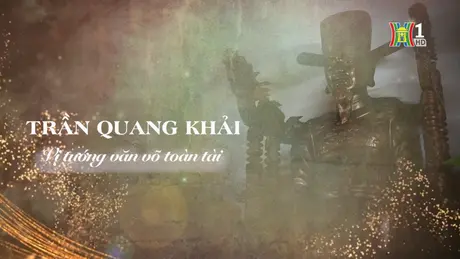 Trần Quang Khải, vị tướng văn võ toàn tài | Danh nhân Thăng Long - Hà Nội | 17/11/2024