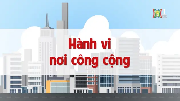 Hành vi nơi công cộng | Chuyện quanh ta | 19/11/2024