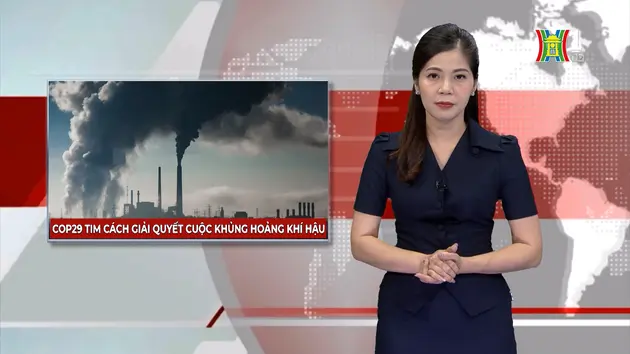 COP29 tìm cách giải quyết cuộc khủng hoảng khí hậu | Nhìn ra thế giới | 20/11/2024