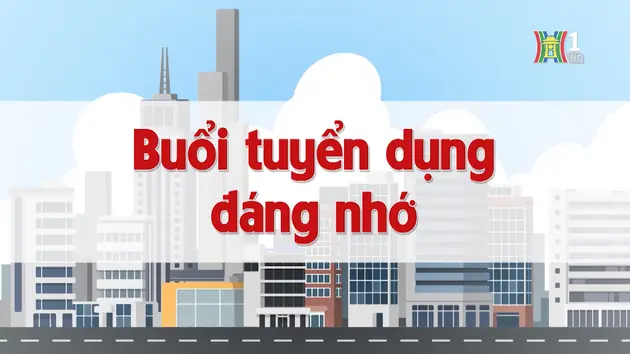 Buổi tuyển dụng đáng nhớ | Chuyện quanh ta | 23/11/2024