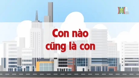 Con nào cũng là con | Chuyện quanh ta | 04/12/2024