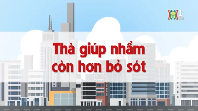 Thà giúp nhầm còn hơn bỏ sót | Chuyện quanh ta | 08/12/2024