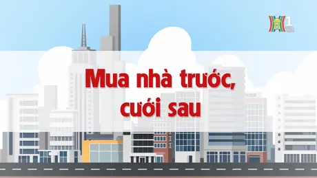 Mua nhà trước, cưới sau | Chuyện quanh ta | 16/12/2024