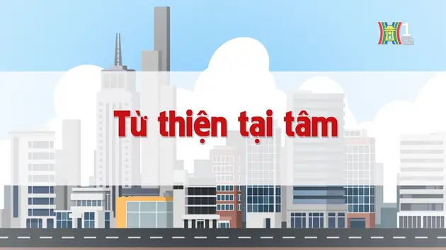 Từ thiện tại tâm | Chuyện quanh ta | 20/12/2024