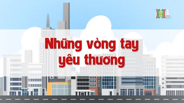 Những vòng tay yêu thương | Chuyện quanh ta | 21/12/2024