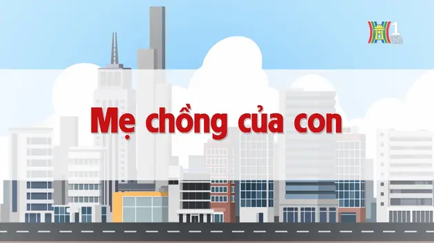 Mẹ chồng của con | Chuyện quanh ta | 21/12/2024