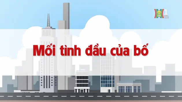 Mối tình đầu của bố | Chuyện quanh ta | 22/12/2024