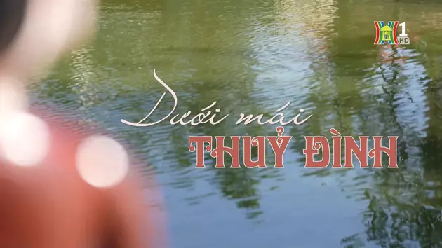 Dưới mái thuỷ đình | Di sản kể chuyện | 24/12/2024