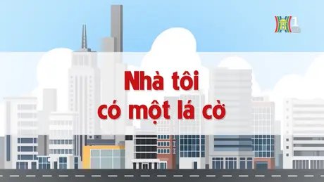 Nhà tôi có một lá cờ | Chuyện quanh ta | 26/12/2024