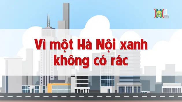 Vì một Hà Nội xanh không có rác | Chuyện quanh ta | 28/12/2024