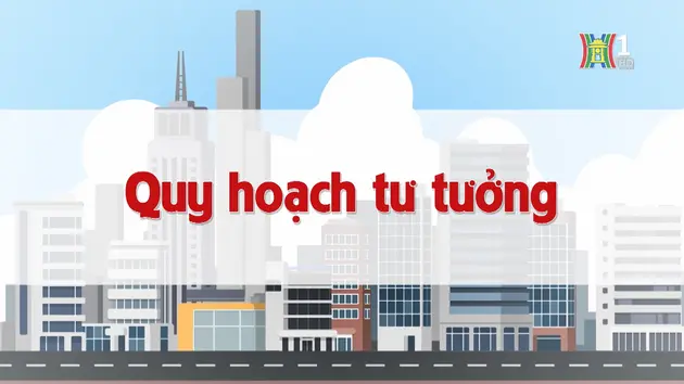 Quy hoạch tư tưởng | Chuyện quanh ta | 29/12/2024