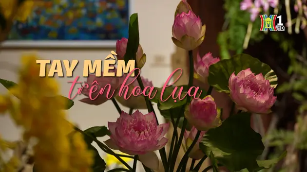 Tay mềm trên hoa lụa | Nghệ nhân Hà Nội | 18/01/2025