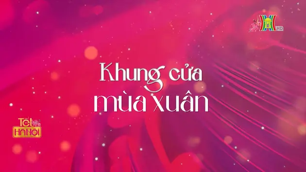 Khung cửa mùa xuân 2025 | Ký sự | 29/01/2025