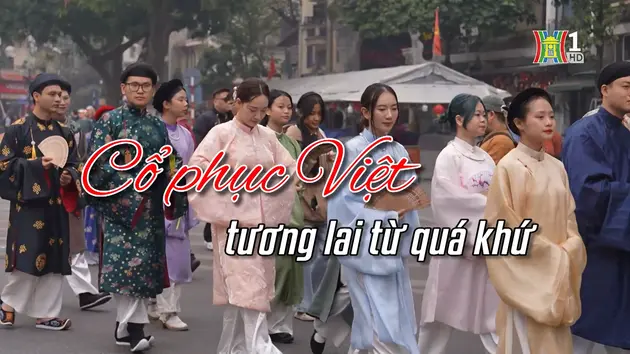 Cổ phục Việt – Tương lai từ quá khứ | Người Hà Nội | 09/02/2025