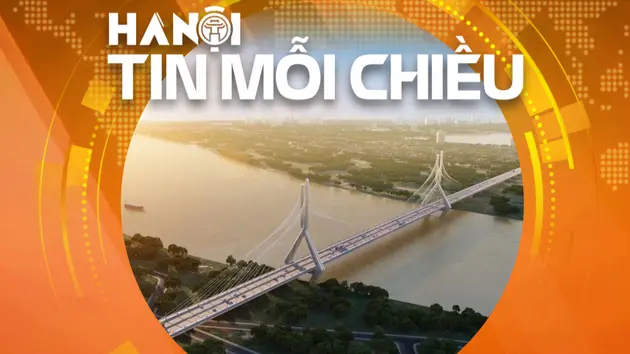 Hà Nội chốt thời gian xây dựng cầu Tứ Liên và cầu Trần Hưng Đạo | Hà Nội tin mỗi chiều