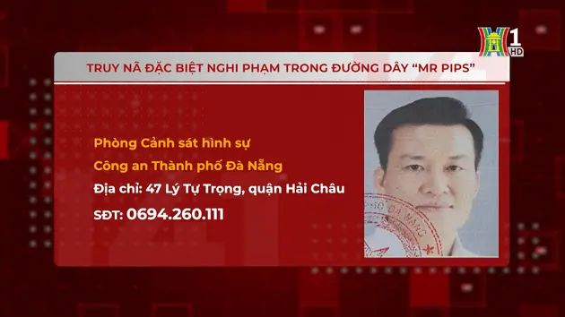 Truy nã đặc biệt nghi phạm trong đường dây 'Mr Pips'