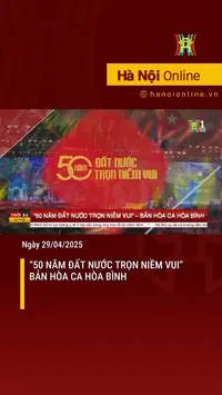 '50 năm đất nước trọn niềm vui': Bản hoà ca hoà bình
