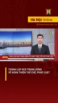 Thành lập BCĐ Trung ương về hoàn thiện thể chế, pháp luật