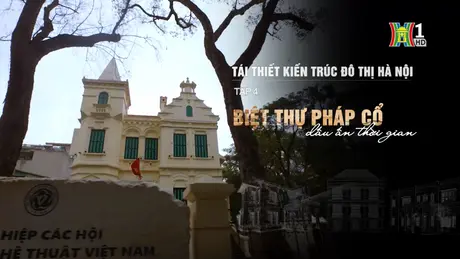 Tái thiết kiến trúc đô thị Hà Nội - Tập 4 | Phóng sự tài liệu | 20/05/2025