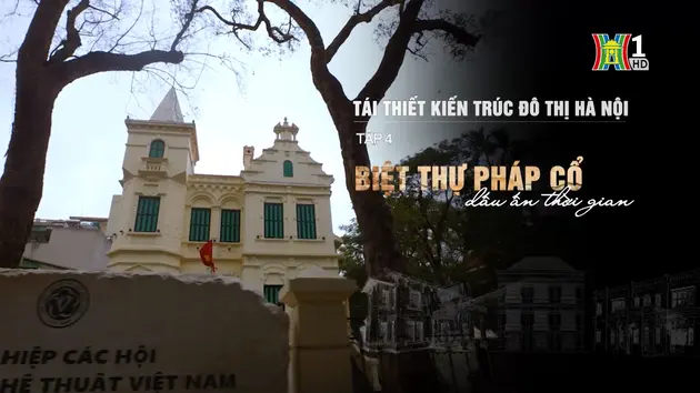 Tái thiết kiến trúc đô thị Hà Nội - Tập 4 | Phóng sự tài liệu | 20/05/2025