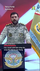 Iran, Israel cảnh báo cứng rắn, xung đột tiếp tục leo thang